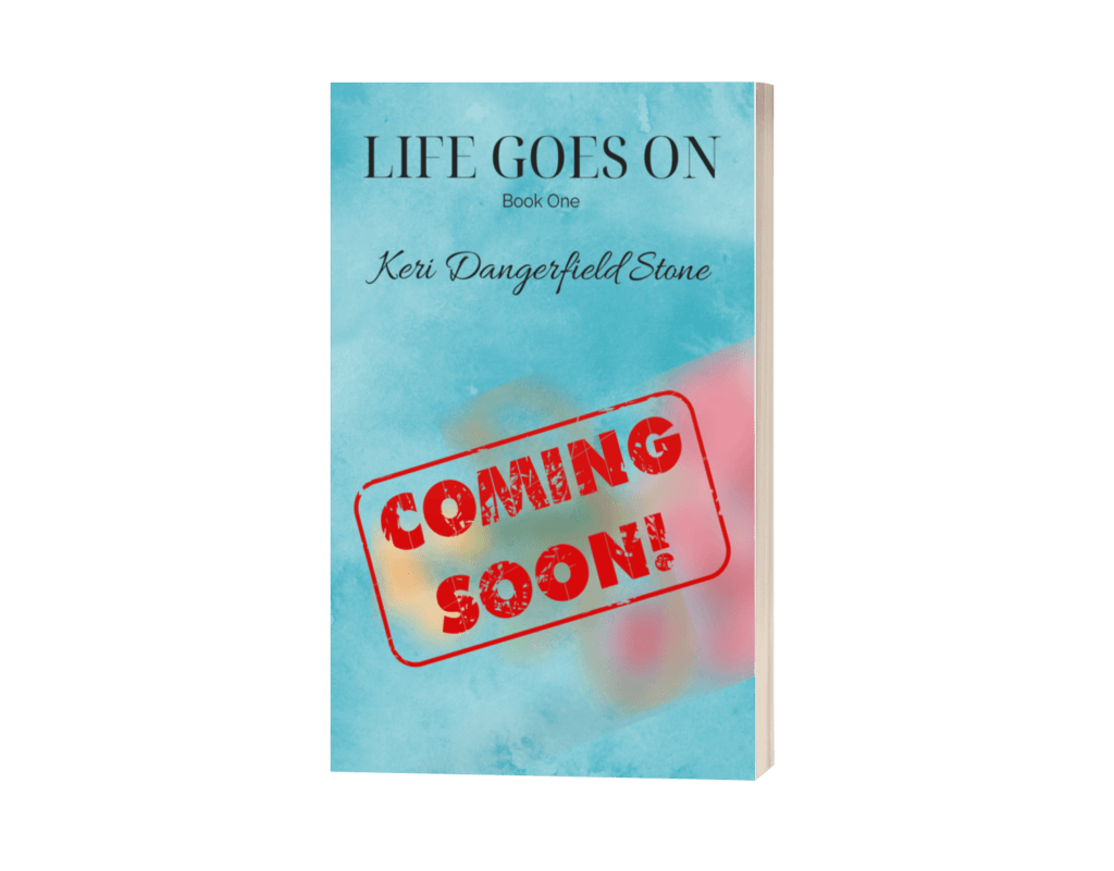 Upcoming book cover for 'Life Goes On,' Book One, by Keri Dangerfield Stone, featuring a 'COMING SOON' stamp over a textured blue background.